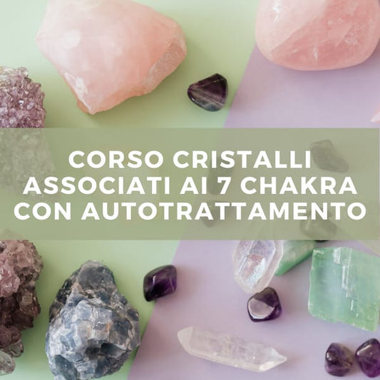 Sabato 20/09/2025 ore 12.30 CORSO CRISTALLI ASSOCIATI AI 7 CHAKRA