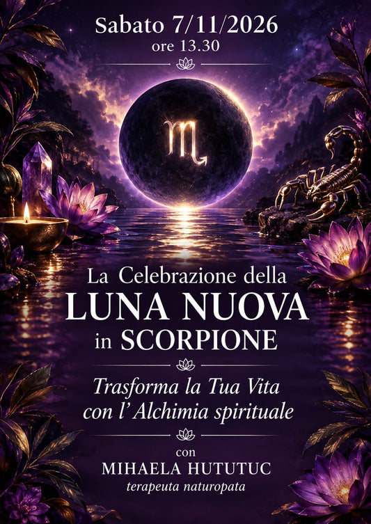 Sabato 7/11/2026  ore 13.30 La CELEBRAZIONE della LUNA NUOVA in SCORPIONE. Trasforma la Tua Vita con l' Alchimia Spirituale