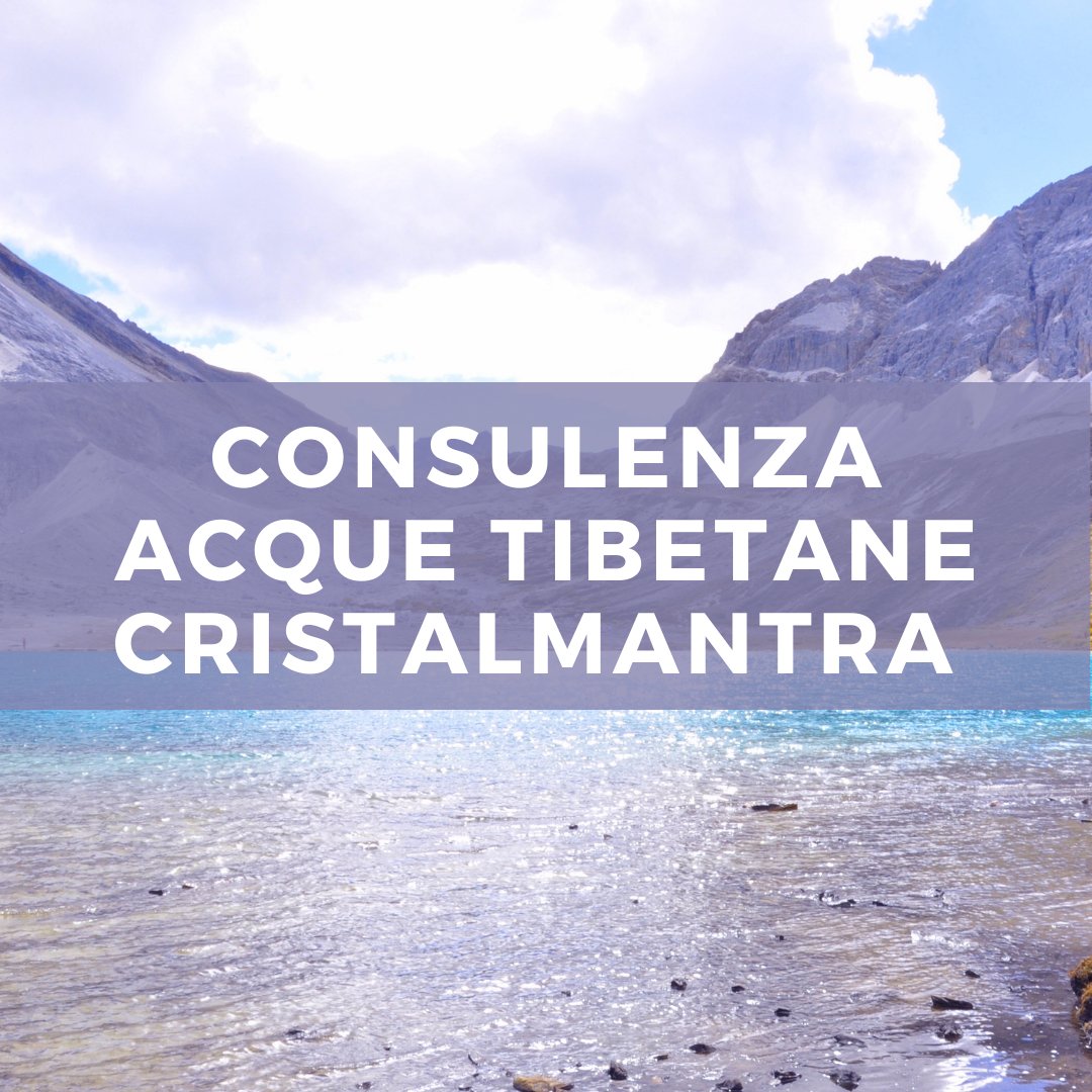 CONSULENZA ACQUE TIBETANE CRISTALMANTRA PER UMANI E ANIMALI IN PRESENZA O A DISTANZA - Erboristeria Il Mondo Alchemico