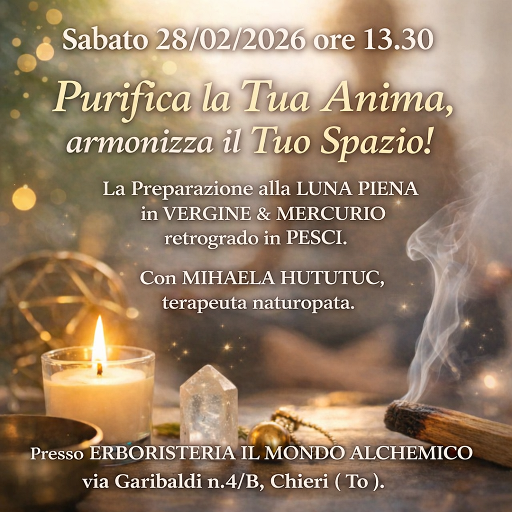 Sabato 28/02/2026 ore 13.30 Purifica la Tua Anima, armonizza il Tuo spazio. La Preparazione alla LUNA PIENA in VERGINE&MERCURIO Retrogrado in PESCI