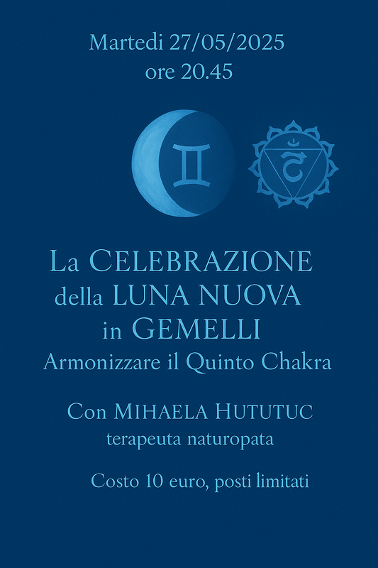 Martedi 27/05/2025 ore 20.45 La Celebrazione della LUNA NUOVA in GEMELLI. Armonizzare il QUINTO CHAKRA