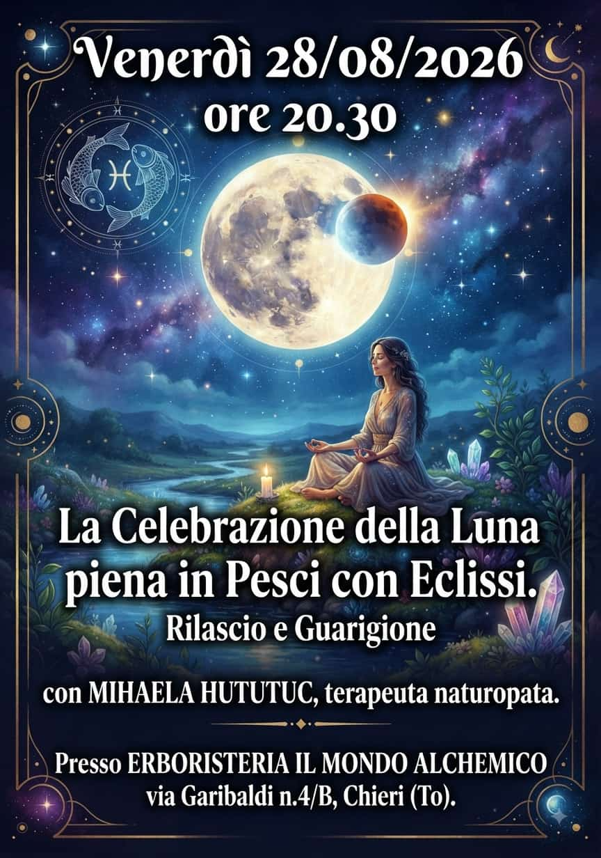 Locandina Celebrazione Luna Piena in Pesci con Eclissi Lunare – Rilascio e Guarigione – 28 agosto 2026 ore 20:30 – Erboristeria Il Mondo Alchemico, Chieri Torino – con Mihaela Hututuc terapeuta naturopata